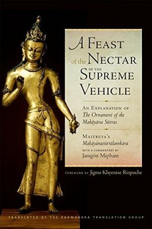 A Feast of the Nectar of the Supreme Vehicle: An Explanation of the Ornament of the Mahayana Sutras by Padmakara Translation Group, Jamgön Mipham, Asanga