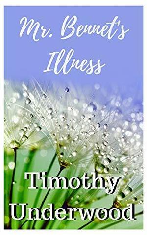 Mr. Bennet's Illness by Timothy Underwood, Timothy Underwood