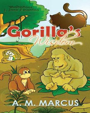 Children's Book: Gorilla's Wisdom: Children's Picture Book On The Value Of True Friendship by A. M. Marcus