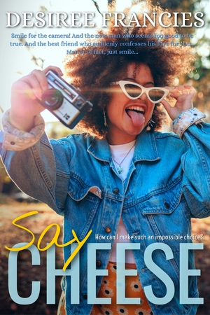 Say Cheese by Desiree Francies