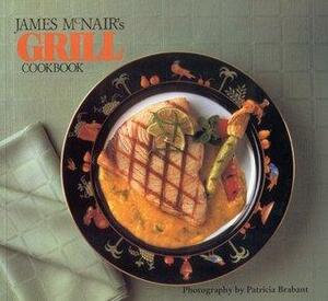 James McNair's Grill Cookbook by James McNair, Patricia Brabrant