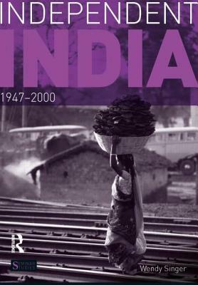 Independent India, 1947-2000 by Wendy Singer