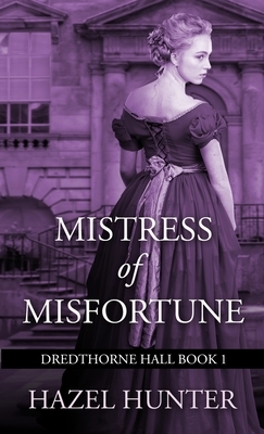 Mistress of Misfortune (Dredthorne Hall Book 1): A Gothic Romance by Hazel Hunter