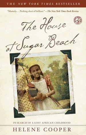 The House at Sugar Beach: In Search of a Lost African Childhood by Helene Cooper