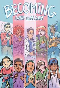 Becoming Who We Are: Real Stories About Growing Up Trans by Sammy Lisel