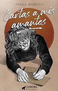 Cartas a mis amantes by Paola Moreno