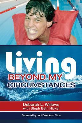 Living Beyond My Circumstances: The Deborah Willows Story by Steph Beth Nickel, Deborah L. Willows