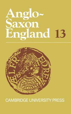 Anglo-Saxon England: Volume 13 by 