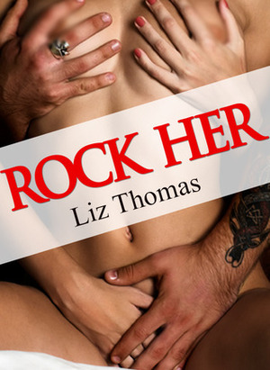 Rock Her by Liz Thomas