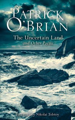 The Uncertain Land and Other Poems by Nikolai Tolstoy, Patrick O'Brian
