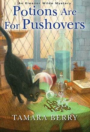 Potions Are for Pushovers by Tamara Berry
