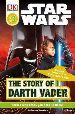 DK Readers L3: Star Wars: The Story of Darth Vader: Discover the Secrets from Darth Vader's Past! by Catherine Saunders, Tori Kosara