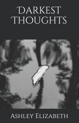 Darkest Thoughts by Ashley Elizabeth