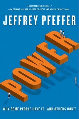 Power: Why Some People Have It—and Others Don't by Jeffrey Pfeffer