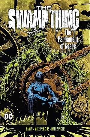 The Swamp Thing, Volume 3: The Parliament of Gears by Mike Perkins, Ram V.