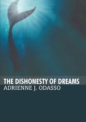 The Dishonesty of Dreams by A.J. Odasso