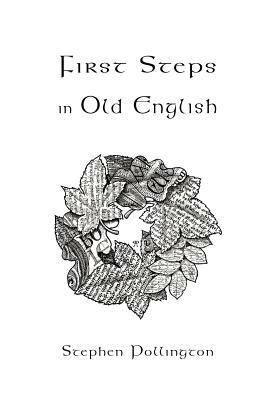 First Steps in Old English by Stephen Pollington