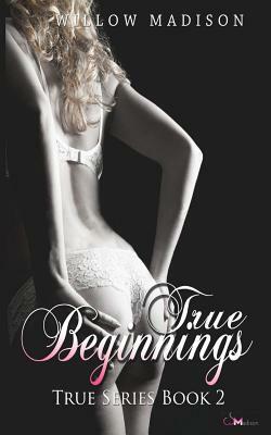 True Beginnings by Willow Madison