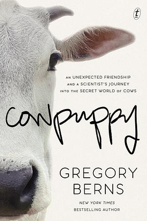 Cowpuppy: An unexpected friendship and a scientist's journey into the secret world of cows by Gregory Berns