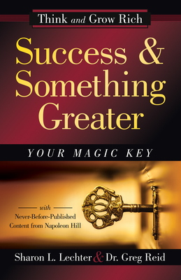 Success and Something Greater: Your Magic Key by Sharon L. Lechter, Napoleon Hill, Dr Greg Reid