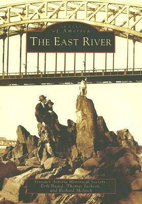 The East River by Greater Astoria Historical Society, Thomas Jackson, Erik Baard
