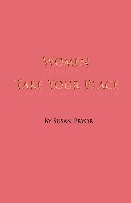 Women, Take Your Place by Susan Pryor
