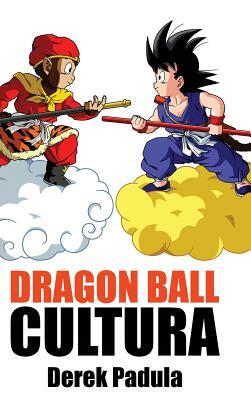 Dragon Ball Cultura Volumen 1: Origen by Derek Padula