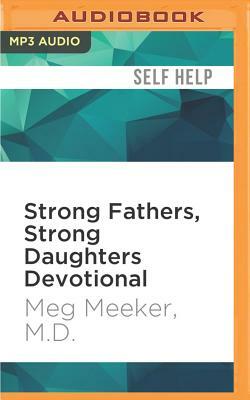 Strong Fathers, Strong Daughters Devotional: 52 Devotions Every Father Needs by Meg Meeker