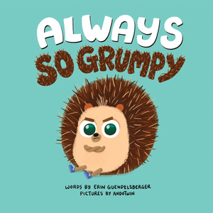 Always So Grumpy by Erin Guendelsberger