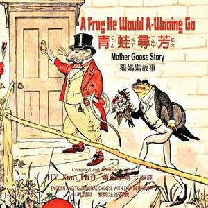 A Frog He Would A-Wooing Go (Traditional Chinese): 02 Zhuyin Fuhao (Bopomofo) Paperback Color by H. y. Xiao Phd