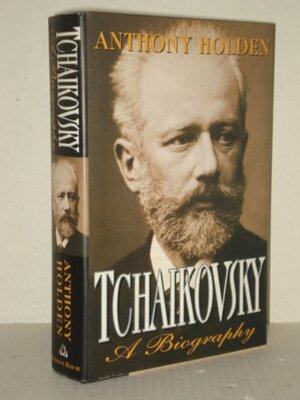 Tchaikovsky:: A Biography by Anthony Holden