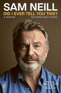 Did I Ever Tell You This?: A Memoir by Sam Neill