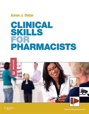Clinical Skills for Pharmacists: A Patient-Focused Approach by Karen J. Tietze