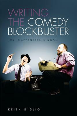 Writing the Comedy Blockbuster: The Inappropriate Goal by Keith Giglio