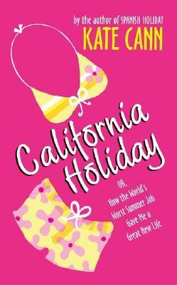 California Holiday: Or, How the World's Worst Summer Job Gave Me a Great New Life by Kate Cann
