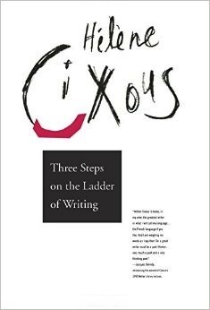 Three Steps on the Ladder of Writing by Hélène Cixous, Susan Sellers