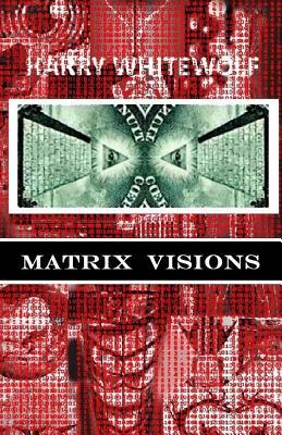 Matrix Visions by Harry Whitewolf