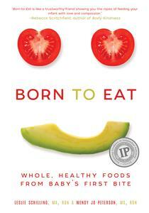 Born to Eat: Whole, Healthy Foods from Baby's First Bite by Leslie Schilling