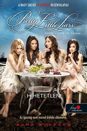 Hihetetlen by Sara Shepard