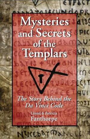 Mysteries and Secrets of the Templars: The Story Behind the Da Vinci Code by Patricia Fanthorpe, Lionel Fanthorpe