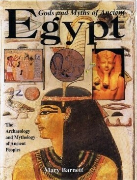 Gods And Myths Of Ancient Egypt by Mary Barnett