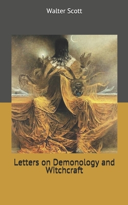 Letters on Demonology and Witchcraft by Walter Scott