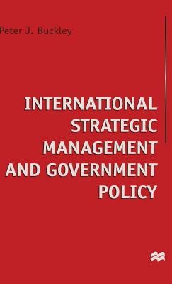 International Strategic Management and Government Policy by Peter J. Buckley