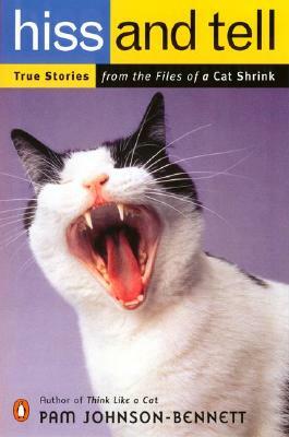 Hiss and Tell: True Stories from the Files of a Cat Shrink by Pam Johnson-Bennett