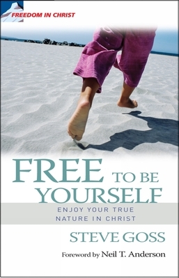Free to Be Yourself by Steve Goss, Neil T. Anderson