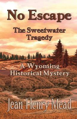 No Escape: The Sweetwater Tragedy by Jean Henry Mead