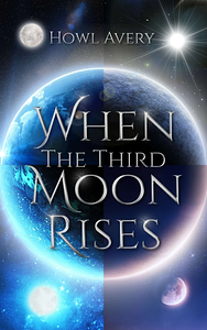 When the Third Moon Rises by Howl Avery