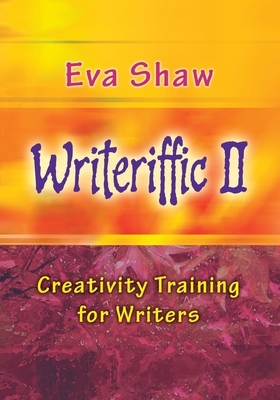 Writeriffic II: Creativity Training for Writers by Eva Shaw