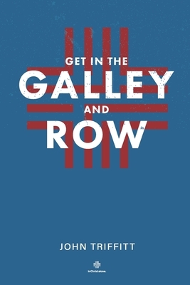 Get in the Galley and Row by John Triffitt