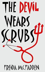 The Devil Wears Scrubs by Freida McFadden